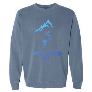 I Need Vitamin Ski Skiing Motivational Saying Skier Cool Gift Garment-Dyed Sweatshirt