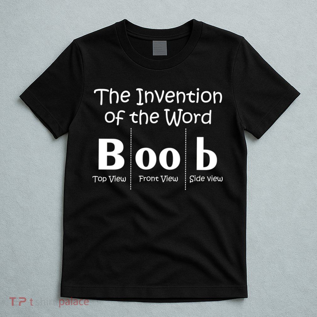 Invention Of The Word Boob T-Shirt