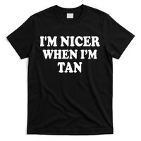 I'm Nicer When I'm Tan Funny Quote T-Shirt