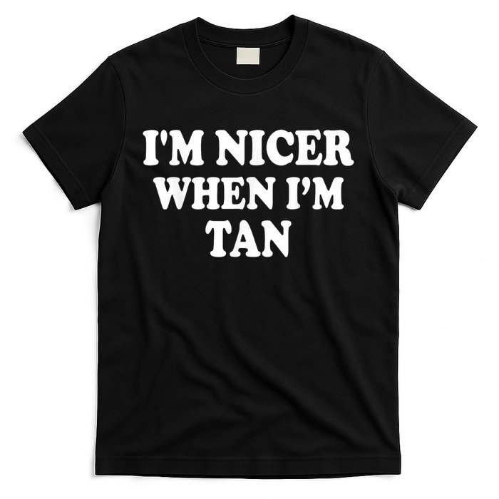 I'm Nicer When I'm Tan Funny Quote T-Shirt