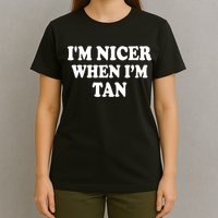 I'm Nicer When I'm Tan Funny Quote T-Shirt