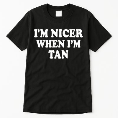 I'm Nicer When I'm Tan Funny Quote Tall T-Shirt