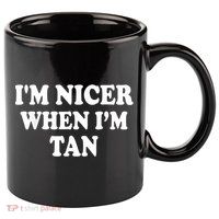 I'm Nicer When I'm Tan Funny Quote 11oz C Handle Ceramic Mug