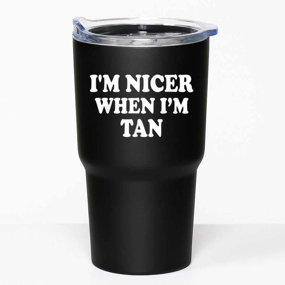 I'm Nicer When I'm Tan Funny Quote Tumbler