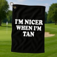 I'm Nicer When I'm Tan Funny Quote Golf Towel