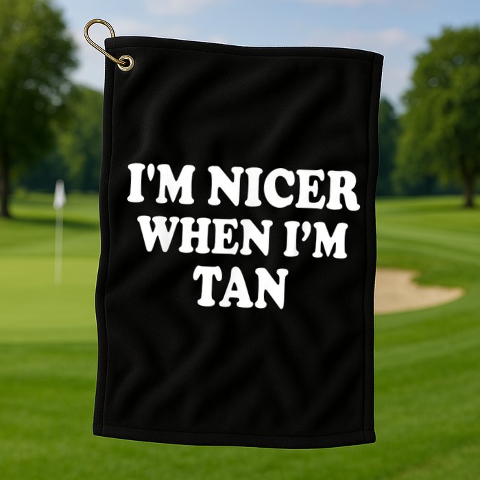 I'm Nicer When I'm Tan Funny Quote Golf Towel