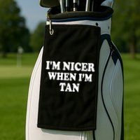 I'm Nicer When I'm Tan Funny Quote Golf Towel