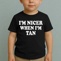 I'm Nicer When I'm Tan Funny Quote Toddler T-Shirt