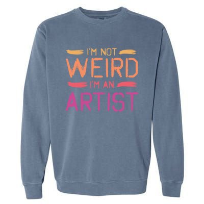 I'm Not Weird I'm An Artist Cool Graphic Designer Art Gift Garment-Dyed Sweatshirt