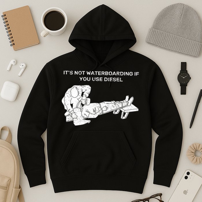 It's Not Waterboarding If You Use Diesel Hoodie