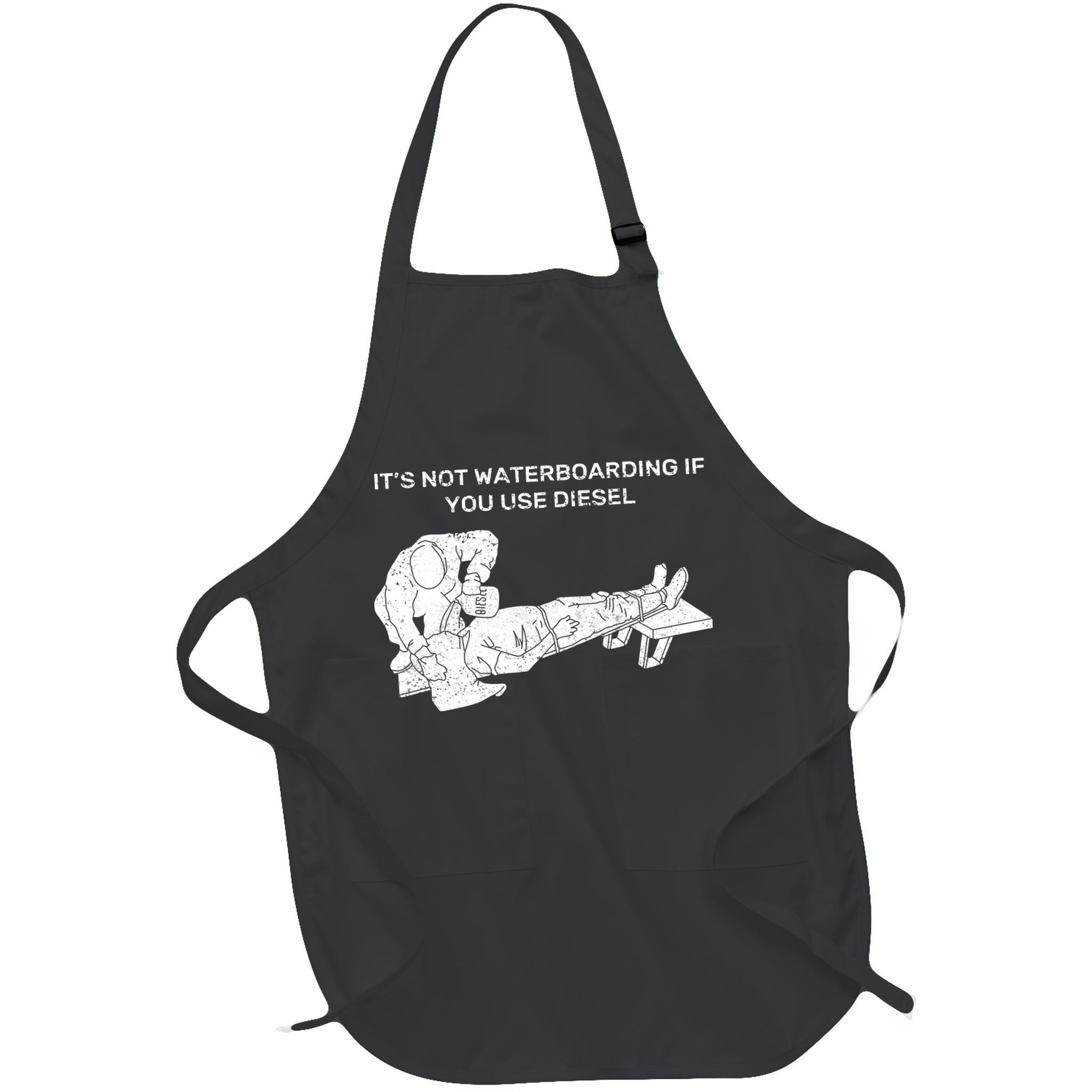 It's Not Waterboarding If You Use Diesel Apron