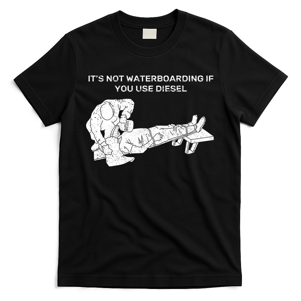 It's Not Waterboarding If You Use Diesel T-Shirt