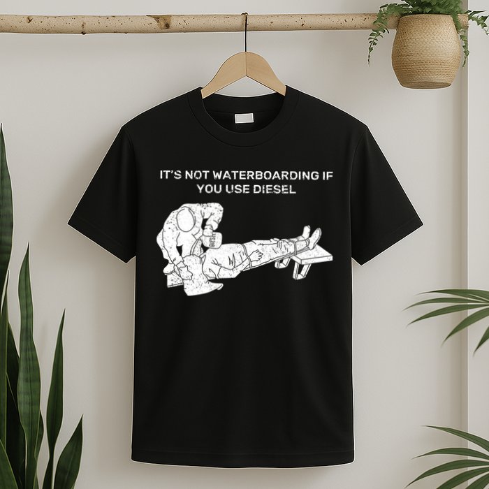 It's Not Waterboarding If You Use Diesel T-Shirt