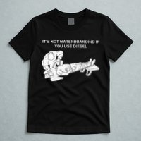 It's Not Waterboarding If You Use Diesel T-Shirt