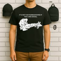 It's Not Waterboarding If You Use Diesel T-Shirt