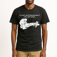 It's Not Waterboarding If You Use Diesel Tall T-Shirt