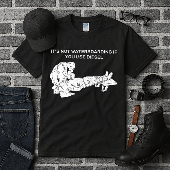 It's Not Waterboarding If You Use Diesel Tall T-Shirt