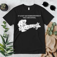 It's Not Waterboarding If You Use Diesel Premium T-Shirt