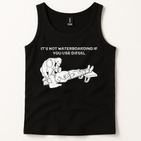 It's Not Waterboarding If You Use Diesel Tank Top