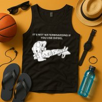 It's Not Waterboarding If You Use Diesel Tank Top