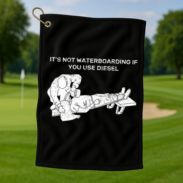 It's Not Waterboarding If You Use Diesel Golf Towel