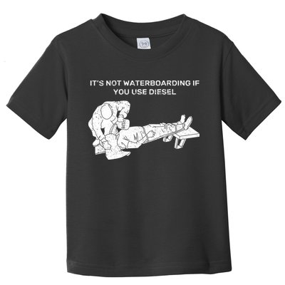 It's Not Waterboarding If You Use Diesel Toddler T-Shirt