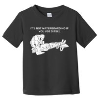 It's Not Waterboarding If You Use Diesel Toddler T-Shirt
