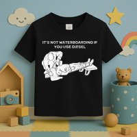 It's Not Waterboarding If You Use Diesel Toddler T-Shirt