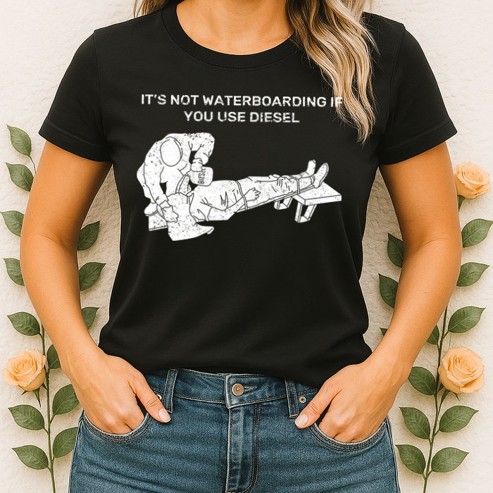 It's Not Waterboarding If You Use Diesel Womens T-Shirt