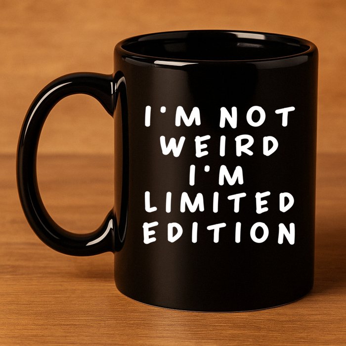 IM Not Weird I Am Limited Edition Funny Sayings Gift 11oz C Handle Ceramic Mug