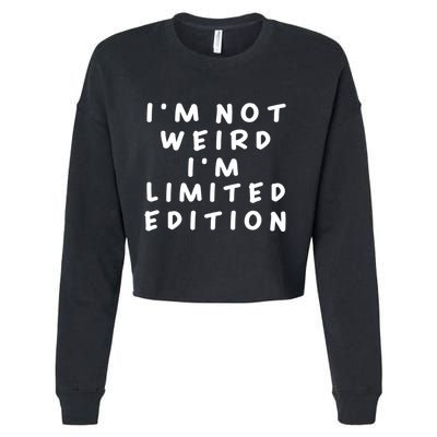 IM Not Weird I Am Limited Edition Funny Sayings Gift Cropped Pullover Crew