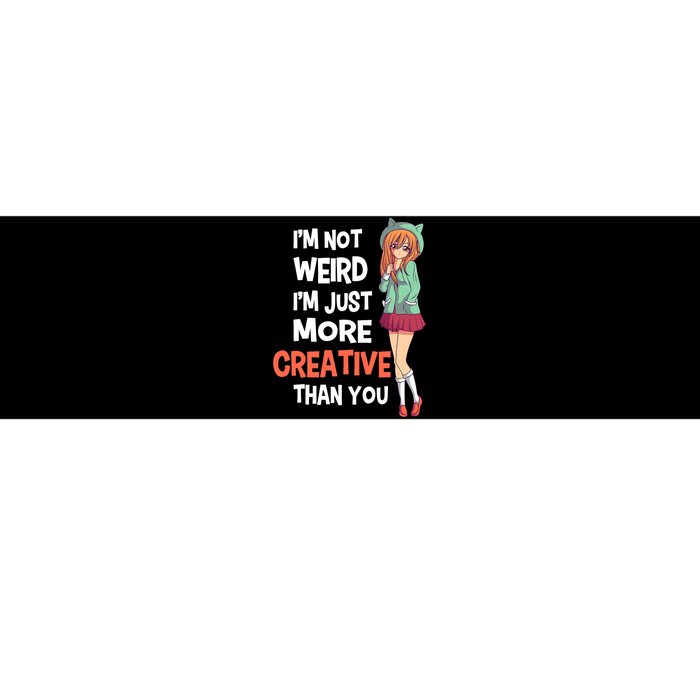 IM Not Weird IM Just More Creative Than You Anime Manga Bumper Sticker