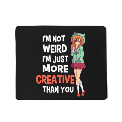 IM Not Weird IM Just More Creative Than You Anime Manga Mousepad