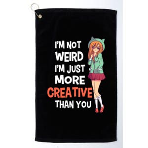 IM Not Weird IM Just More Creative Than You Anime Manga Platinum Collection Golf Towel