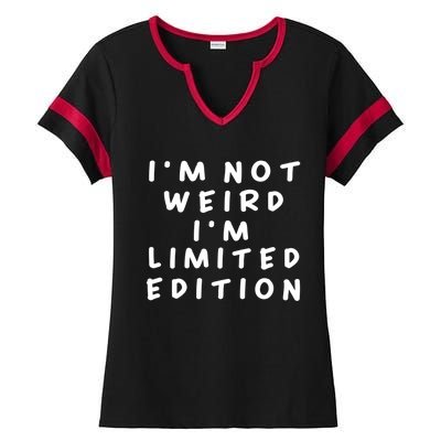 IM Not Weird I Am Limited Edition Funny Sayings Gift Ladies Halftime Notch Neck Tee