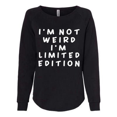 IM Not Weird I Am Limited Edition Funny Sayings Gift Womens California Wash Sweatshirt