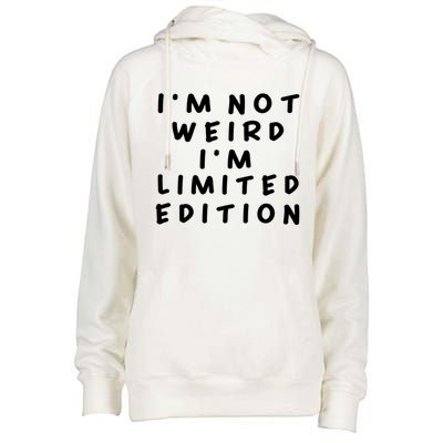 IM Not Weird I Am Limited Edition Funny Sayings Gift Womens Funnel Neck Pullover Hood