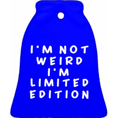 IM Not Weird I Am Limited Edition Funny Sayings Gift Ceramic Bell Ornament