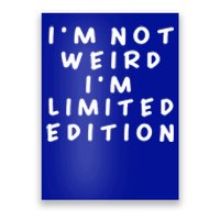 IM Not Weird I Am Limited Edition Funny Sayings Gift Poster