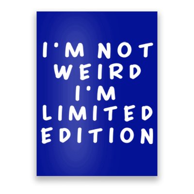 IM Not Weird I Am Limited Edition Funny Sayings Gift Poster