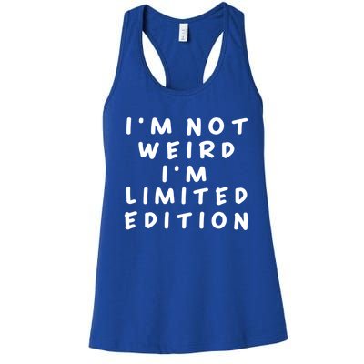 IM Not Weird I Am Limited Edition Funny Sayings Gift Women's Racerback Tank