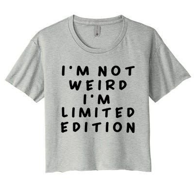 IM Not Weird I Am Limited Edition Funny Sayings Gift Women's Crop Top Tee