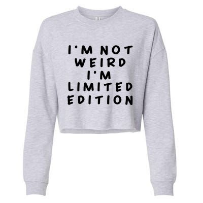 IM Not Weird I Am Limited Edition Funny Sayings Gift Cropped Pullover Crew