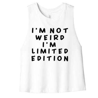 IM Not Weird I Am Limited Edition Funny Sayings Gift Women's Racerback Cropped Tank