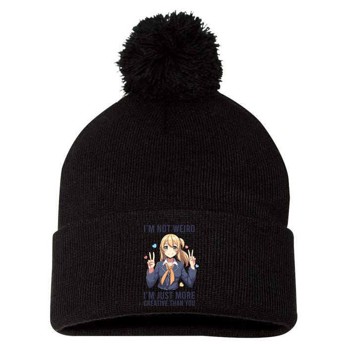 Im Not Weird Im Just More Creative Than You | Anime Pom Pom 12in Knit Beanie