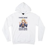 Im Not Weird Im Just More Creative Than You | Anime Hoodie