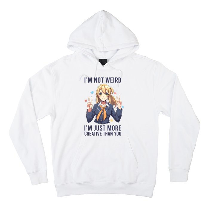 Im Not Weird Im Just More Creative Than You | Anime Hoodie