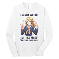 Im Not Weird Im Just More Creative Than You | Anime Long Sleeve Shirt