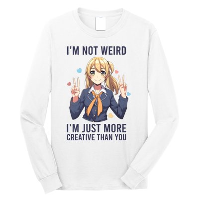 Im Not Weird Im Just More Creative Than You | Anime Long Sleeve Shirt