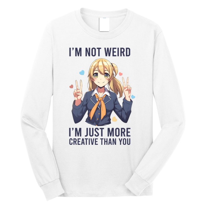 Im Not Weird Im Just More Creative Than You | Anime Long Sleeve Shirt